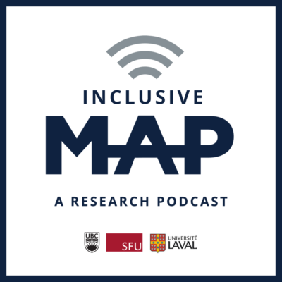 Inclusive MAP Podcast Logo. Inclusive MAP: A Research Podcast in blue letters. UBC, SFU and Universite Laval logos at the bottom.